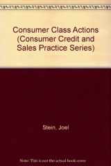 9780717271566-0717271560-Consumer Class Actions (Consumer Credit and Sales Practice Series)
