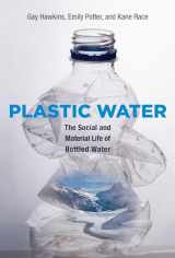 9780262029414-0262029413-Plastic Water: The Social and Material Life of Bottled Water