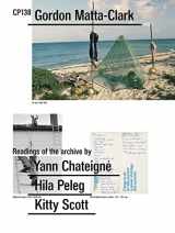 9783960988380-3960988389-Gordon Matta-Clark: CP138: Readings of the Archive by Yann Chateigné, Hila Peleg, Kitty Scott