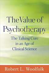 9781462524594-1462524591-The Value of Psychotherapy: The Talking Cure in an Age of Clinical Science