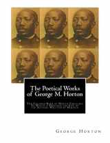 9781456323240-1456323245-The POETICAL WORKS of GEORGE M. HORTON,: The Colored Bard of North-Carolina, to which is prefixed The Life Of The Author, Written by Himself.