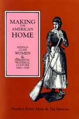 9780879724344-087972434X-Making the American Home: Middle-Class Women and Domestic Material Culture, 1840–1940