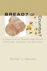 9781556351945-1556351941-Bread? or Crumbs?: A Collection of Sermons for Advent, Christmas, Epiphany, and Pentecost