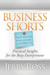 9781935245469-1935245465-Business Shorts: Practical Insights for the Busy Entrepreneur