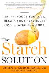 9781623360276-1623360277-The Starch Solution: Eat the Foods You Love, Regain Your Health, and Lose the Weight for Good!