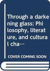 9780268018429-0268018421-Through a darkening glass: Philosophy, literature, and cultural change