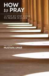 9781463578909-1463578903-How to Pray: A Step-by-Step Guide to Prayer in Islam