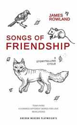 9781786825339-1786825333-Songs of Friendship: A Storytelling Cycle: Team Viking / A Hundred Different Words for Love / Revelations (Oberon Modern Playwrights)