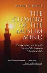 9781933859910-1933859911-The Closing of the Muslim Mind: How Intellectual Suicide Created the Modern Islamist