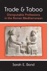 9780472130085-0472130080-Trade and Taboo: Disreputable Professions in the Roman Mediterranean