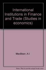 9780043820322-0043820328-International institutions in trade and finance (Studies in economics)