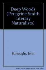9780879050306-0879050306-Deep Woods: A John Burroughs Reader (Peregrine Smith Literary Naturalists)