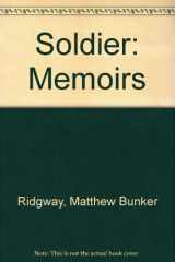 9780837177007-0837177006-Soldier: The Memoirs of Matthew B. Ridgway As Told to Harold H. Martin
