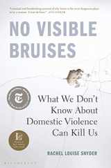 9781635570977-1635570972-No Visible Bruises: What We Don’t Know About Domestic Violence Can Kill Us