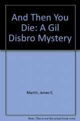 9780380716968-0380716968-And Then You Die: A Gil Disbro Mystery