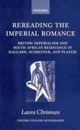 9780198122999-0198122993-Rereading the Imperial Romance: British Imperialism and South African Resistance in Haggard, Schreiner, and Plaatje (Oxford English Monographs)