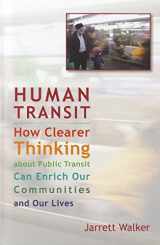 9781597269711-1597269719-Human Transit: How Clearer Thinking about Public Transit Can Enrich Our Communities and Our Lives