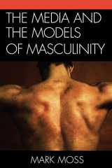 9780739166260-0739166263-The Media and the Models of Masculinity