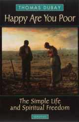 9780898709216-0898709210-Happy are You Poor: The Simple Life and Spiritual Freedom