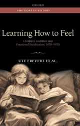 9780199684991-0199684995-Learning How to Feel: Children's Literature and the History of Emotional Socialization, 1870-1970 (Emotions in History)
