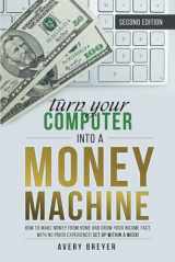 9781999504311-1999504313-Turn Your Computer Into a Money Machine, 2nd Edition, 2023: How to make money from home and grow your income fast, with no prior experience! Set up within a week!