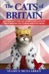 9781736763049-1736763040-The Cats of Britain: An Ideal Gift for Cat Lovers With Lots of Great British Cat Stories and Fun Trivia (a Funny Cat Book Featuring Shakespeare, ... British Millionaires) (The Cats of The World)