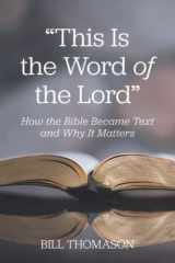 9781641733182-1641733187-This Is the Word of the Lord: How the Bible Became Text and Why It Matters