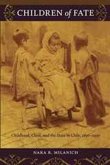 9780822345749-0822345749-Children of Fate: Childhood, Class, and the State in Chile, 1850–1930