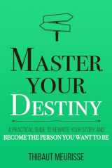 9781712031445-1712031449-Master Your Destiny: A Practical Guide to Rewrite Your Story and Become the Person You Want to Be (Mastery Series)