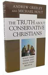 9780226306629-0226306623-The Truth about Conservative Christians: What They Think and What They Believe