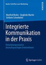 9783658054632-3658054638-Integrierte Kommunikation in der Praxis: Entwicklungsstand in deutschsprachigen Unternehmen (Basler Schriften zum Marketing, 32) (German Edition)