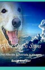 9781514355619-1514355612-After Death Signs from Pet Afterlife & Animals in Heaven: How to Ask for Signs & Visits and What it Means