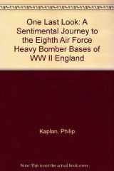 9780896594647-0896594645-One Last Look: A Sentimental Journey to the Eighth Air Force Heavy Bomber Bases of WW II England
