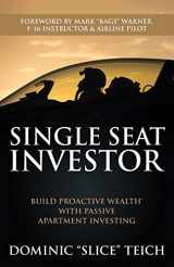 9781735112909-1735112909-Single Seat Investor: Build Proactive Wealth™ With Passive Apartment Investing (Single Seat Mindset)