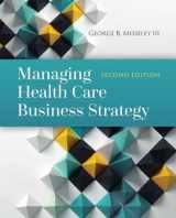 9781284081107-1284081109-Managing Health Care Business Strategy