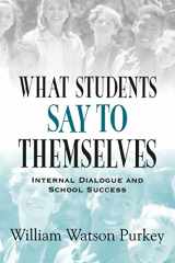 9780803966956-0803966954-What Students Say to Themselves: Internal Dialogue and School Success