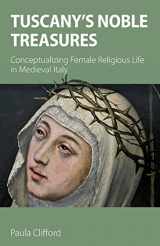 9781789592016-1789592011-Tuscany's Noble Treasures: Conceptualizing Female Religious Life in Medieval Italy
