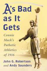 9780786478187-0786478187-A's Bad as It Gets: Connie Mack's Pathetic Athletics of 1916
