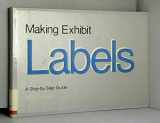 9780910050647-0910050643-Making Exhibit Labels: A Step-by-Step Guide