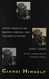 9781557280848-1557280843-Ciardi Himself: Fifteen Essays in the Reading, Writing, and Teaching of Poetry