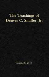 9781951168711-1951168712-The Teachings of Denver C. Snuffer, Jr. Volume 6: 2019: Reader's Edition Hardback, 6 x 9 in.