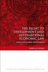 9781841136004-184113600X-The Right to Development and International Economic Law: Legal and Moral Dimensions (Studies in International Trade and Investment Law)