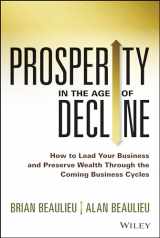 9781118809891-1118809890-Prosperity in The Age of Decline: How to Lead Your Business and Preserve Wealth Through the Coming Business Cycles