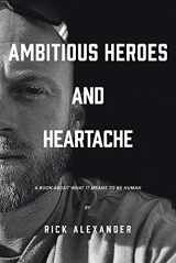 9781098300326-1098300327-Ambitious heroes and heartache: A book about what it means to be human