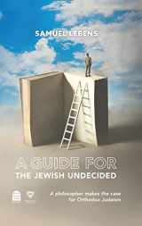9781592646098-1592646093-A Guide for the Jewish Undecided: A Philosopher Makes the Case for Orthodox Judaism