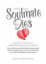 9781617222429-1617222429-When Your Soulmate Dies: A Guide to Healing Through Heroic Mourning