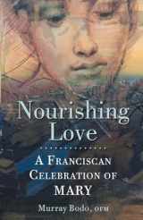 9781632533340-1632533340-Nourishing Love: A Franciscan Celebration of Mary