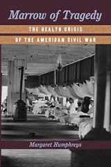 9781421422770-1421422778-Marrow of Tragedy: The Health Crisis of the American Civil War