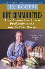 9780812973716-0812973712-Hot Commodities: How Anyone Can Invest Profitably in the World's Best Market