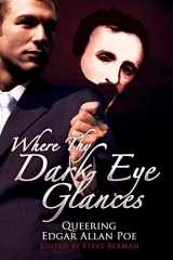 9781590213346-1590213343-Where Thy Dark Eye Glances: Queering Edgar Allan Poe